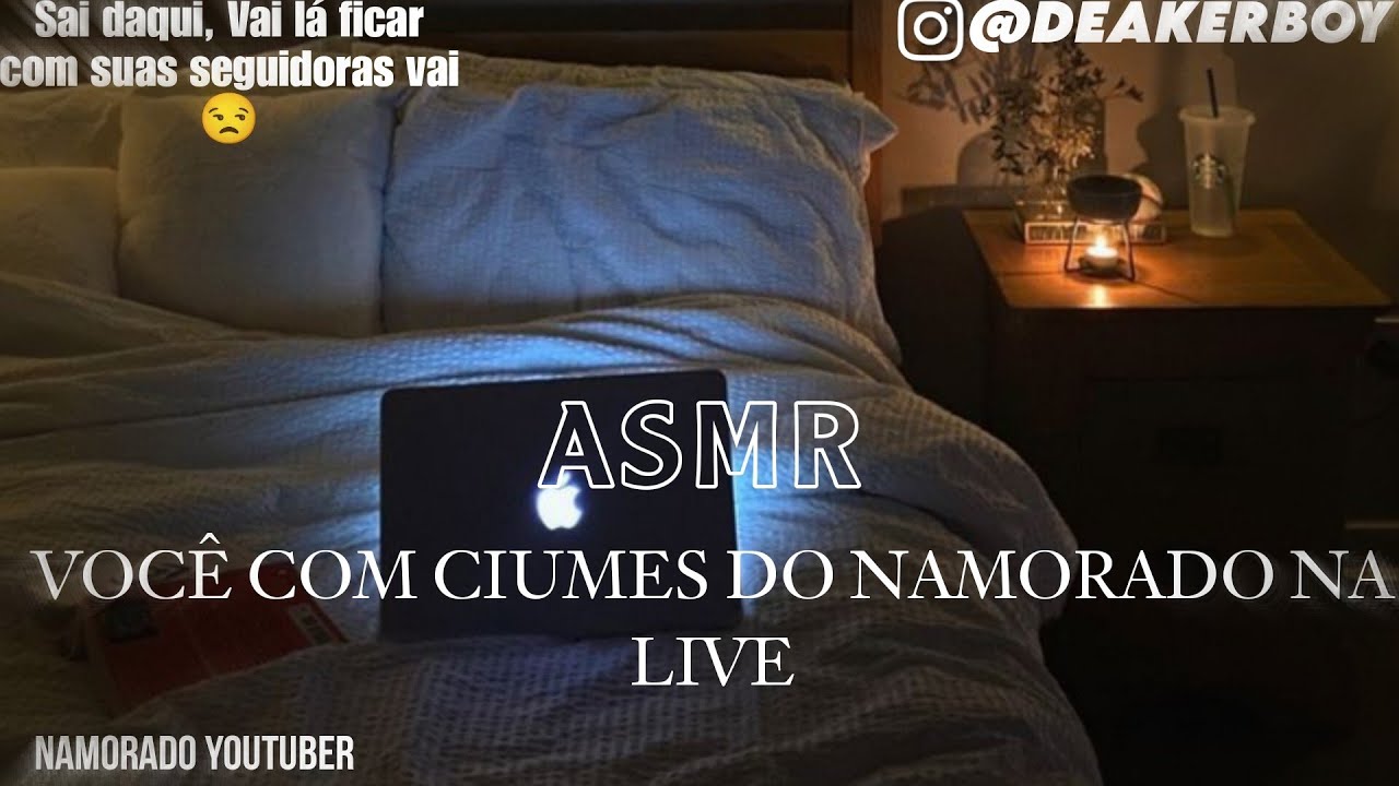 ASMR - Ciúmes na live do namorado