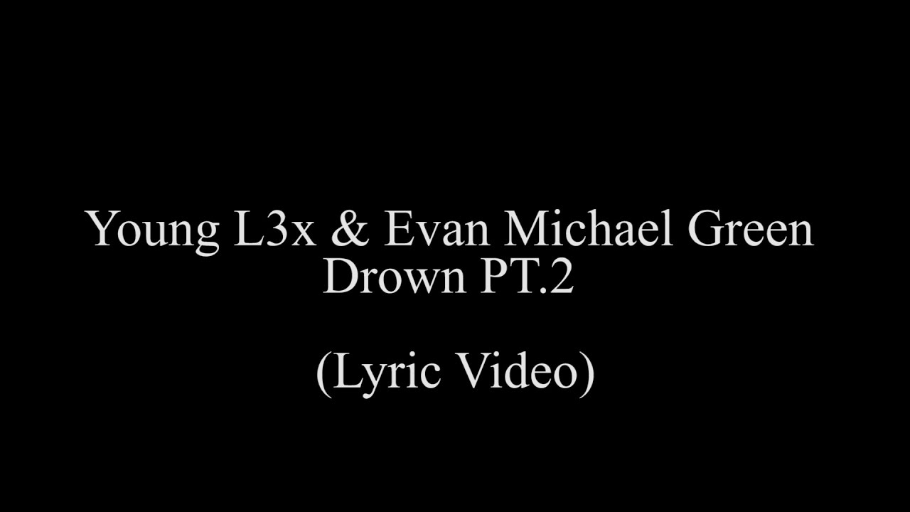 Alex Devon Ft. Evan Michael Green- Drown Pt.2 (Lyric Video}