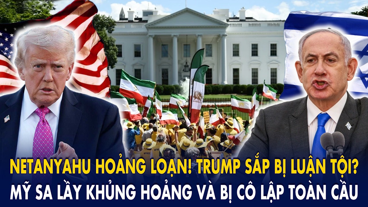 Netanyahu hoảng loạn! Trump sắp bị luận tội? Mỹ sa lầy khủng hoảng và bị cô lập toàn cầu