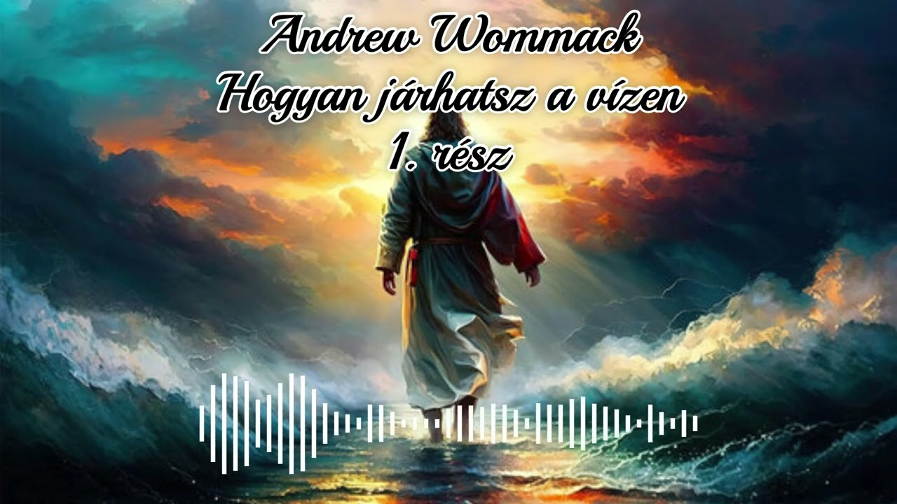 Andrew Wommack - Hogyan járhatsz a vízen 1. rész