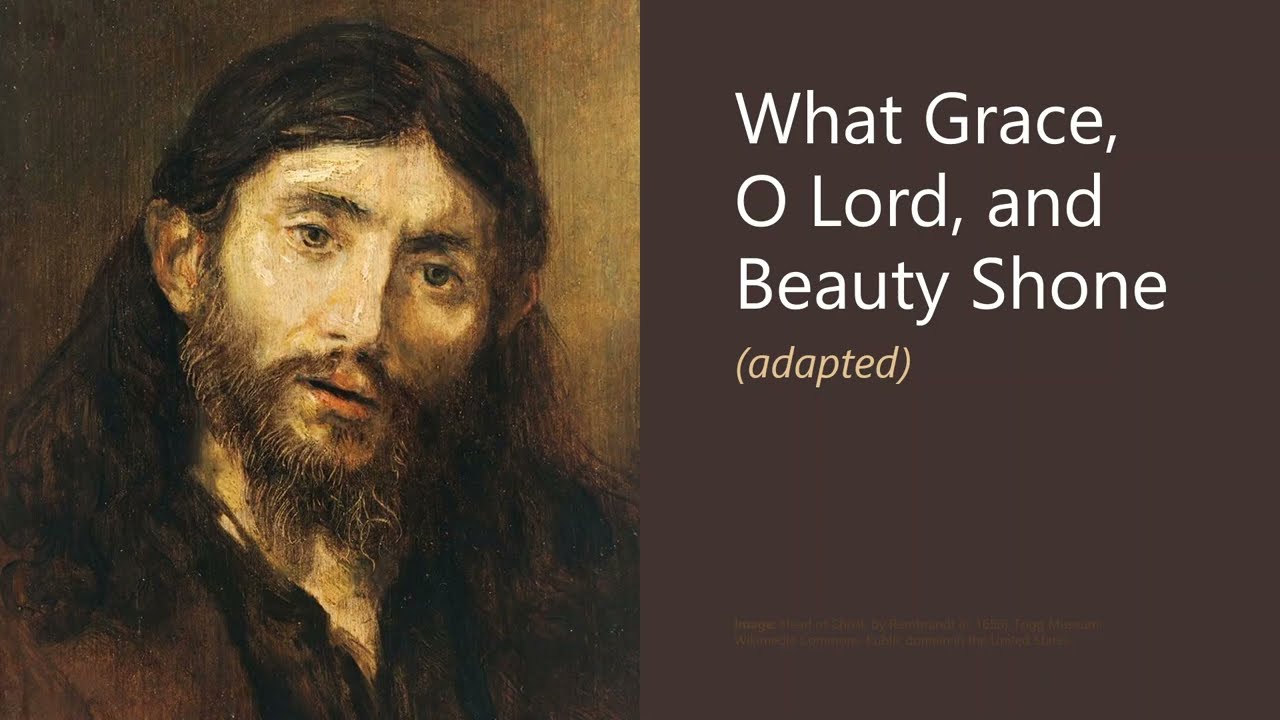 What Grace, O Lord, and Beauty Shone (adapted)