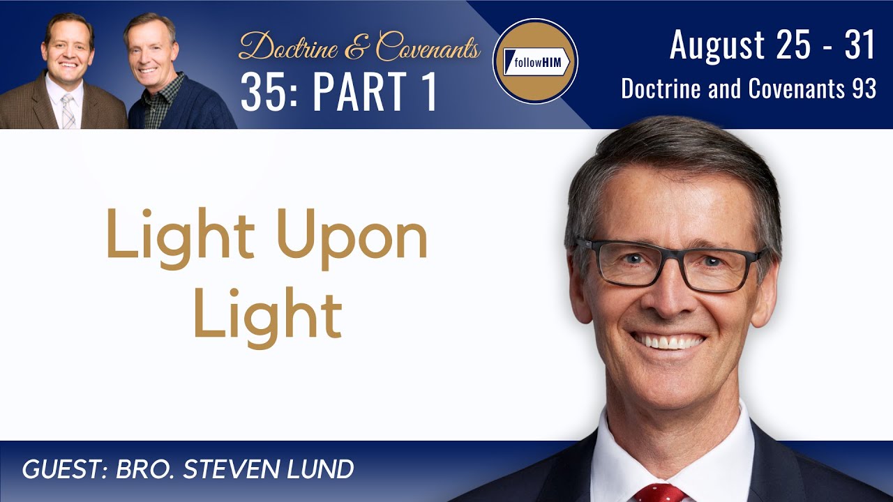 Doctrine & Covenants 93 Part 1 • Bro. Steven Lund • Aug 25 - 31 • Come Follow Me