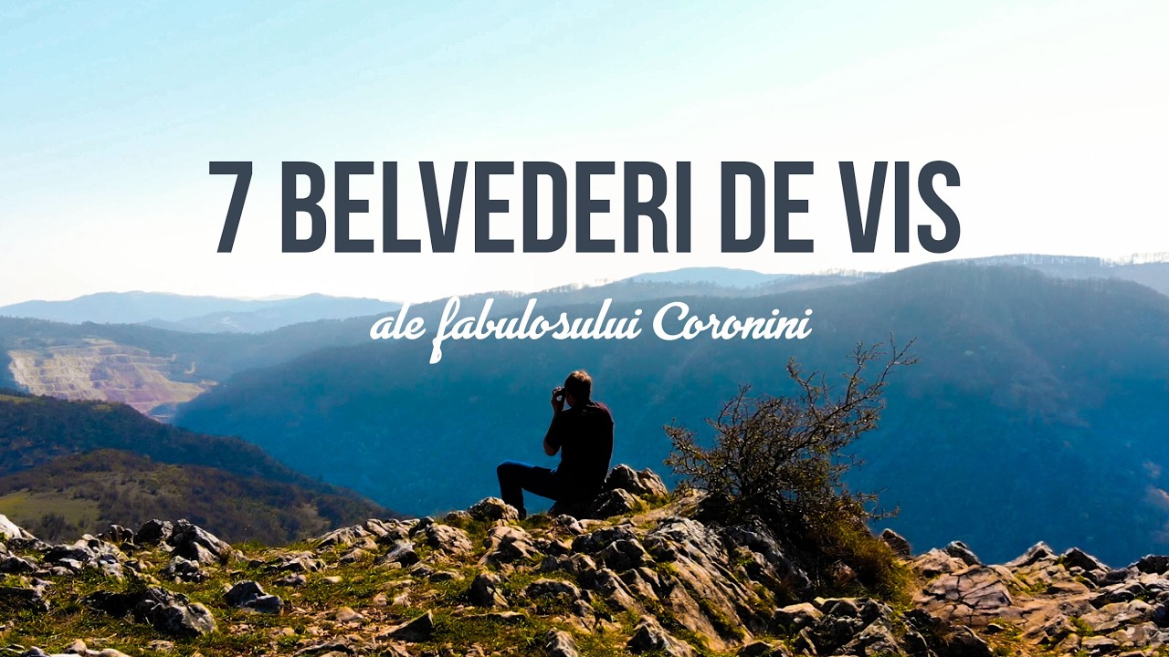 7 Belvederi de Vis ale Coronini-ului și Sfântei Elena!
