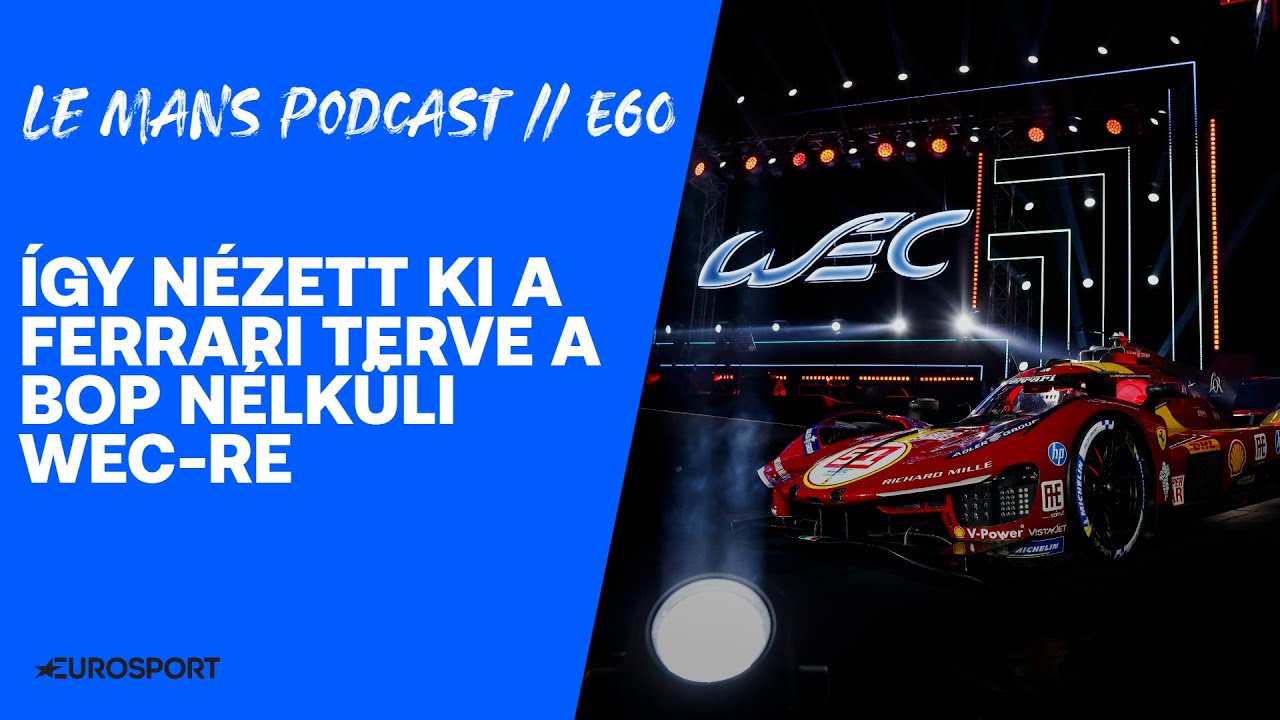 Le Mans Podcast // E60 – így nézett ki a Ferrari terve a BoP nélküli WEC-re