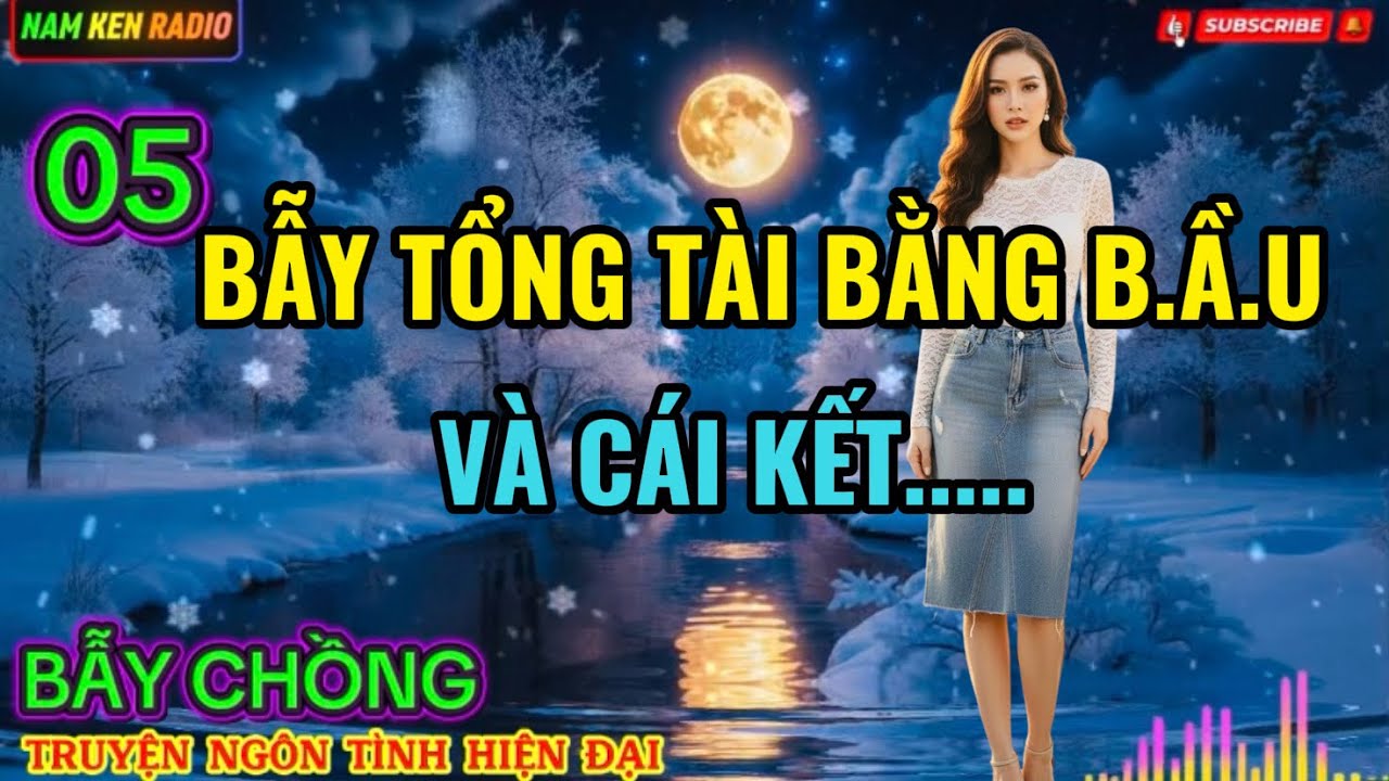 [Full Audio] - BẪY CHỒNG - 05/6. Truyện ngôn tình mới nhất.
