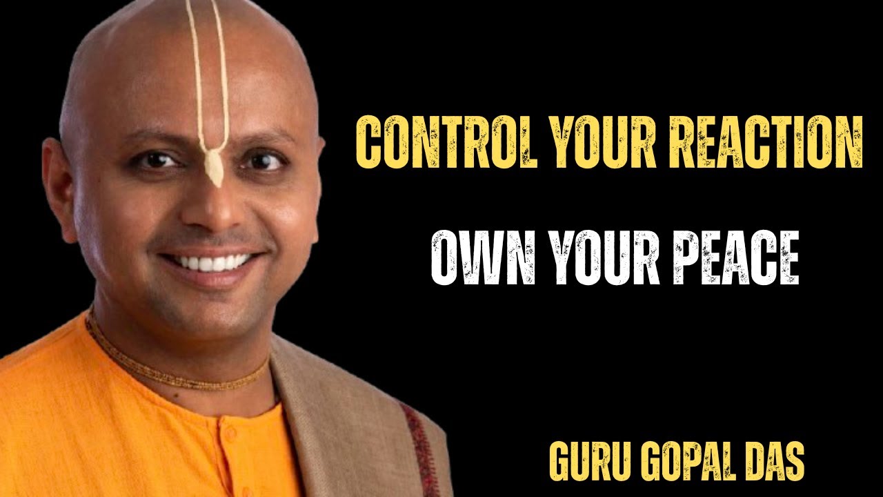 CONTROL YOUR REACTION, OWN YOUR PEACE || GURU GOPAL DAS