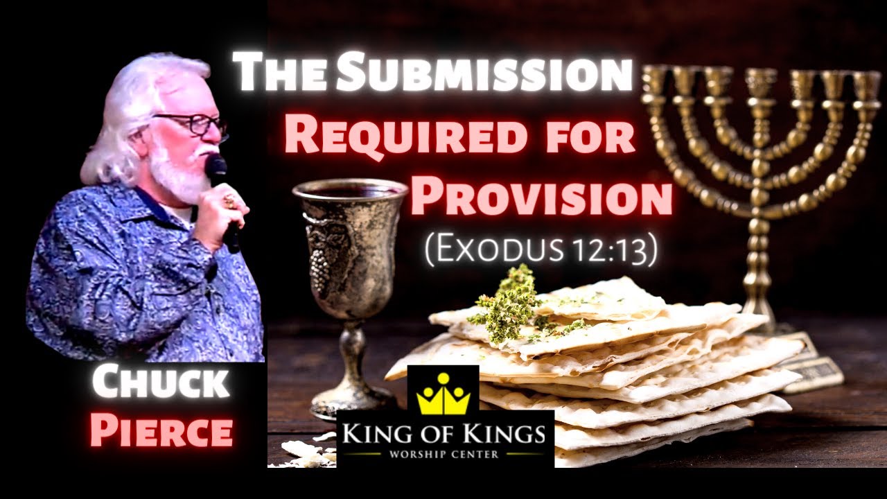 Chuck Pierce at King of Kings Worship Center: The Submission Required for the Provision