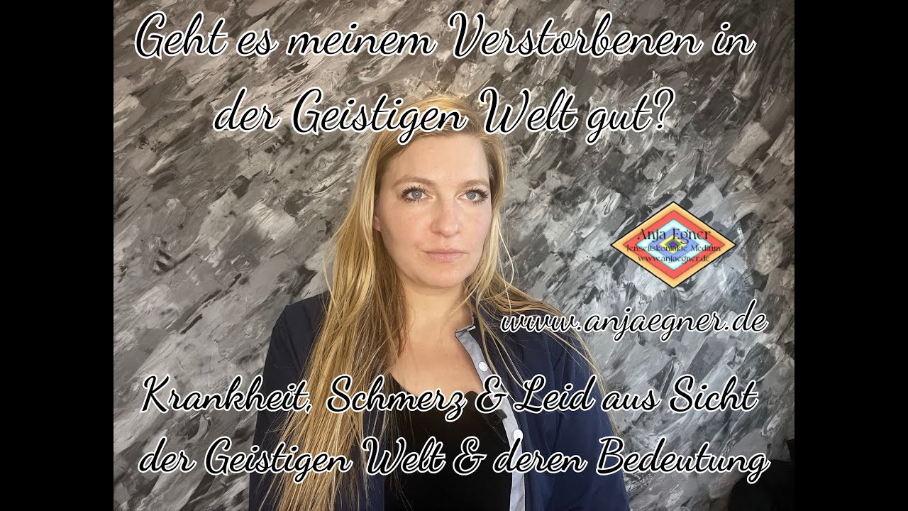 Geht es meinem Verstorbenen in der Geistigen Welt gut? - Krankheiten aus Sicht der Geistigen Welt