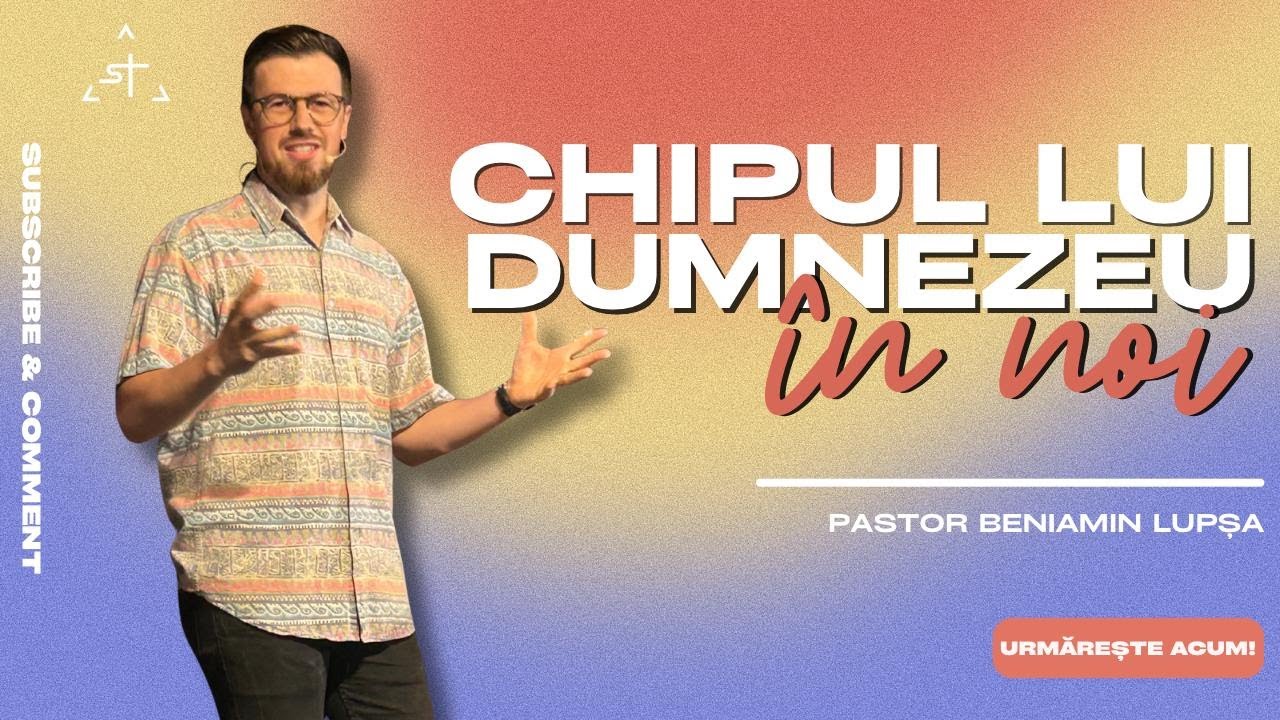 Chipul lui Dumnezeu în noi | Beniamin Lupsa