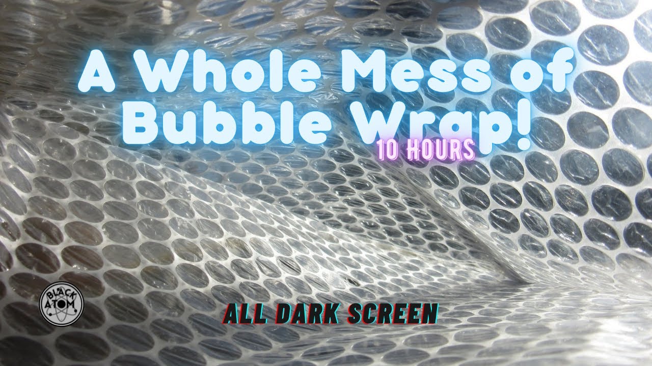 A Whole Mess of Bubble Wrap Popping ⨀ All Dark Screen ⨀  10 Hours ⨀ ASMR