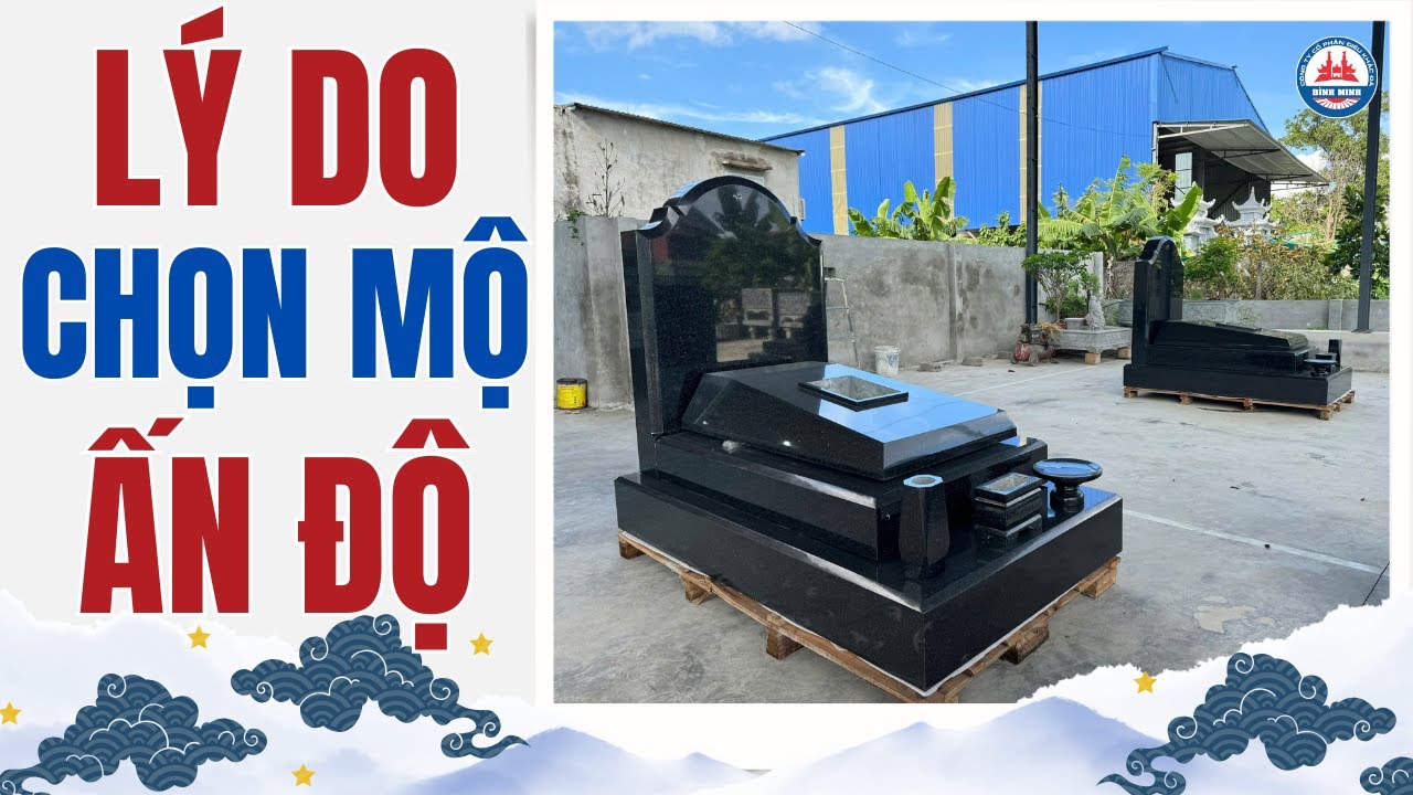 Vì Sao Nên Chọn Mộ Đá Hoa Cương Ấn Độ | Mộ Đá Đen Ấn Độ Đẹp Nhất 2025