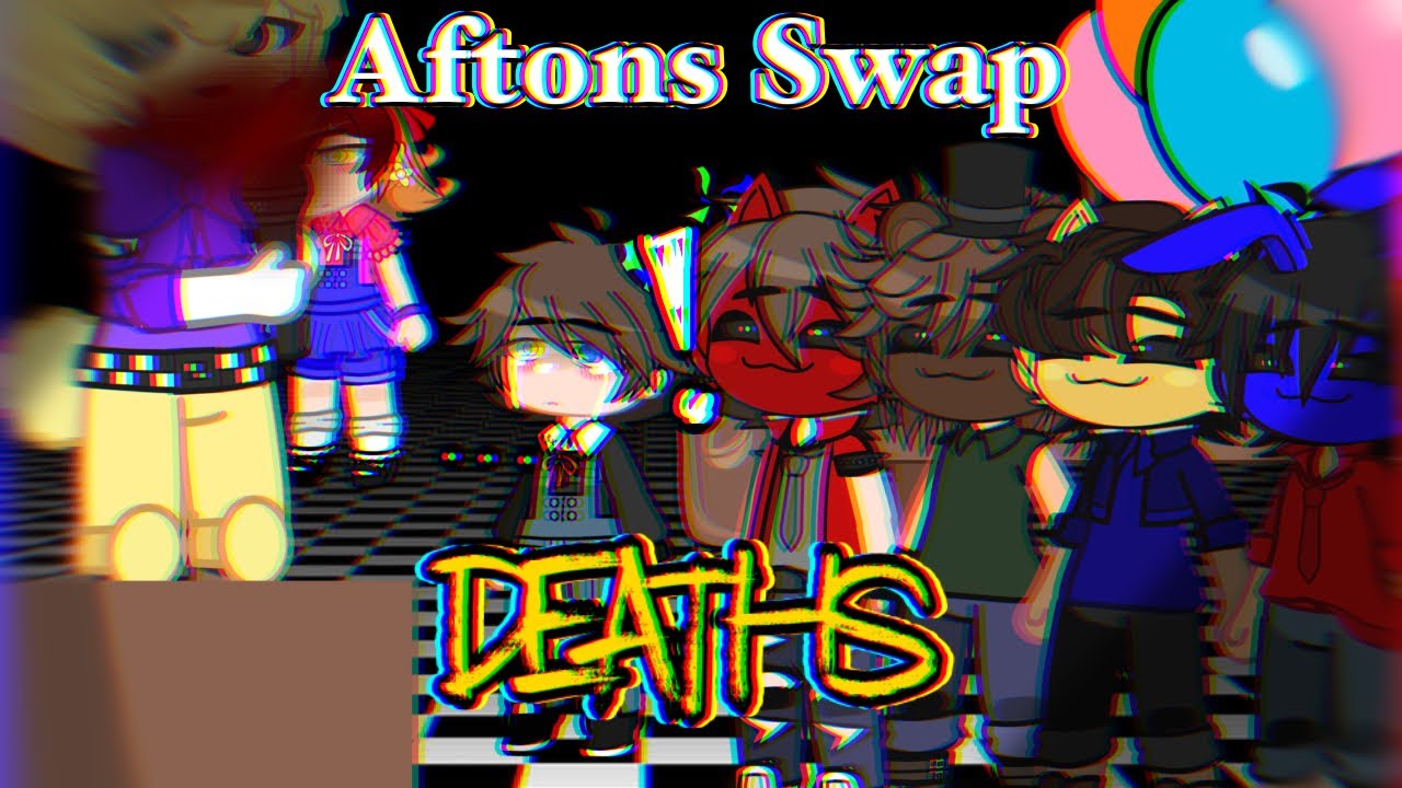 Aftons swap deaths || FNaF || Gacha Club || My AU