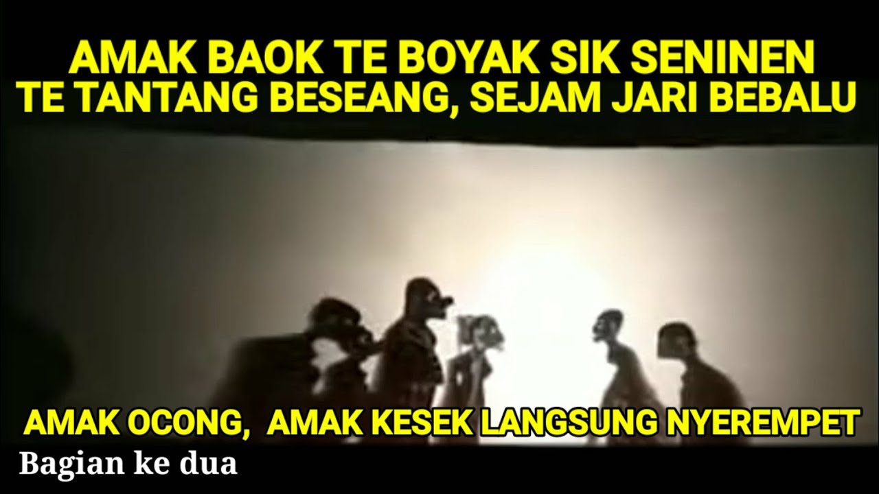 AMAK BAOK TE TANTANG BESEANG. OCING DAN KESEK LANGSUNG NYEREMPET BEBALU