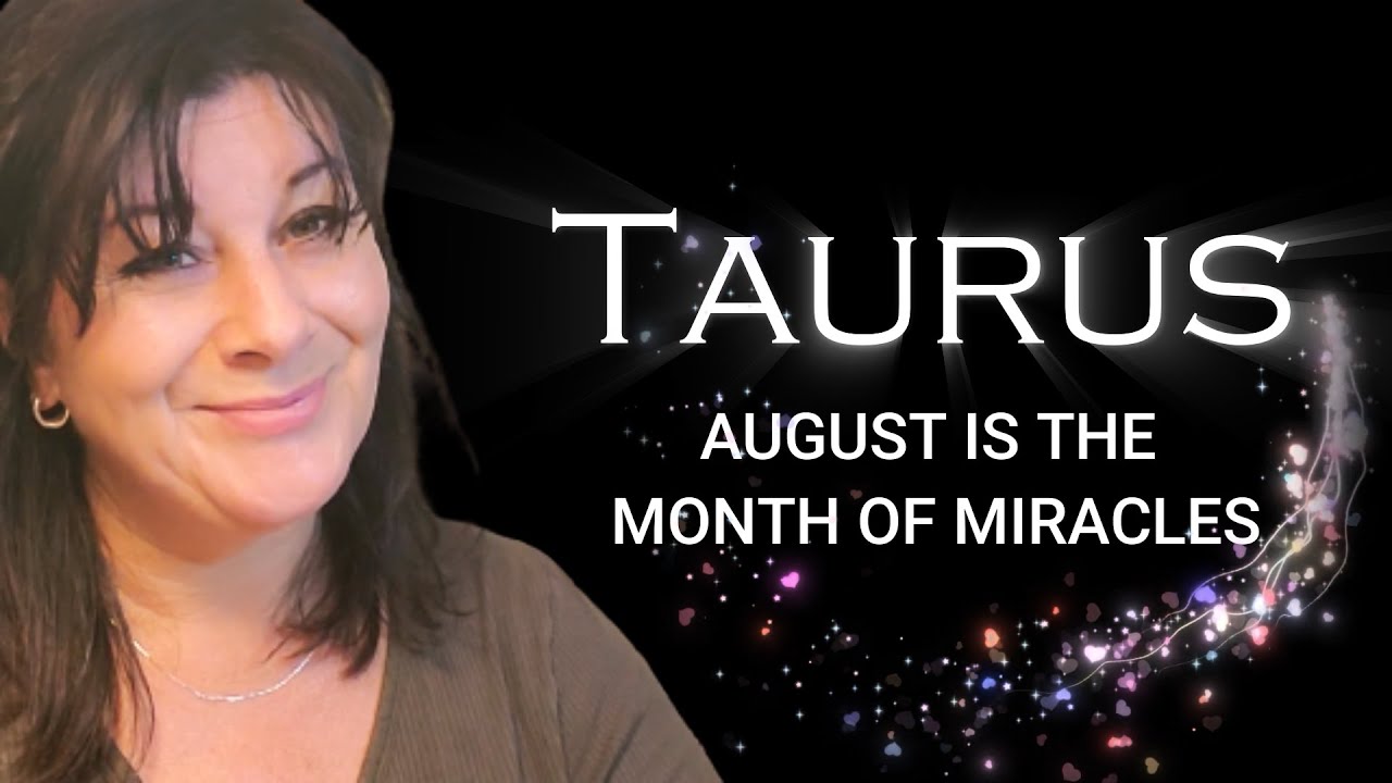 TAURUS - AUGUST IS THE MONTH OF MIRACLES #taurus #tarotreader  #astrology #lionsgate