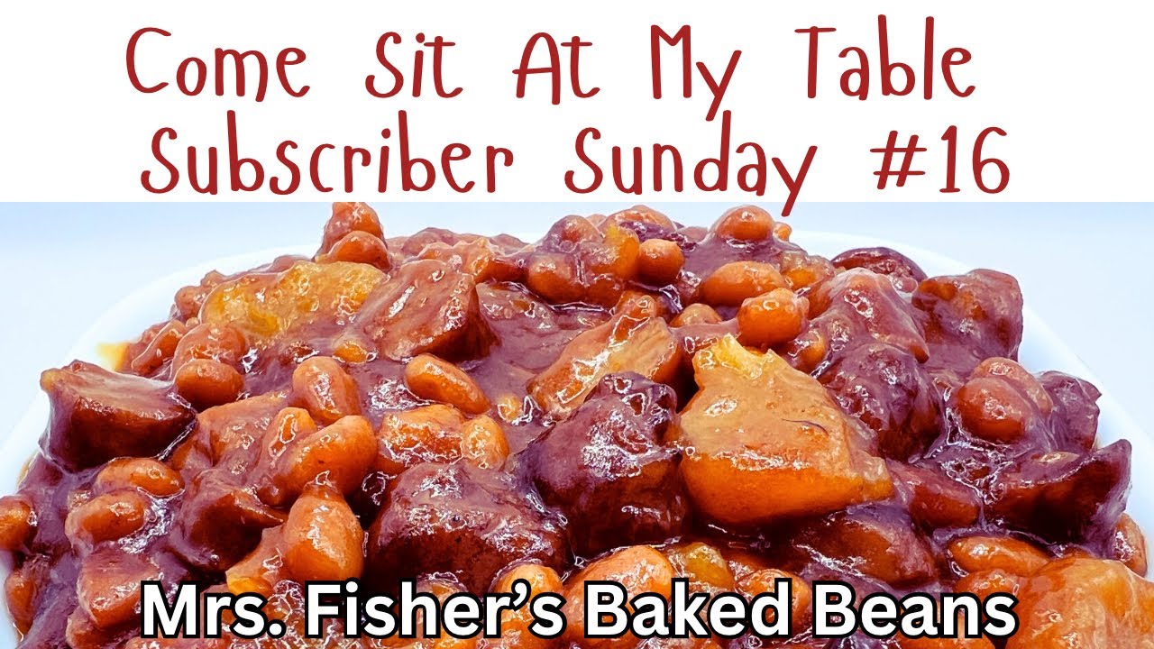 Mrs. Fisher’s Baked Beans - Subscriber Sunday #16 - A Nice Twist on a Holiday BBQ favorite!