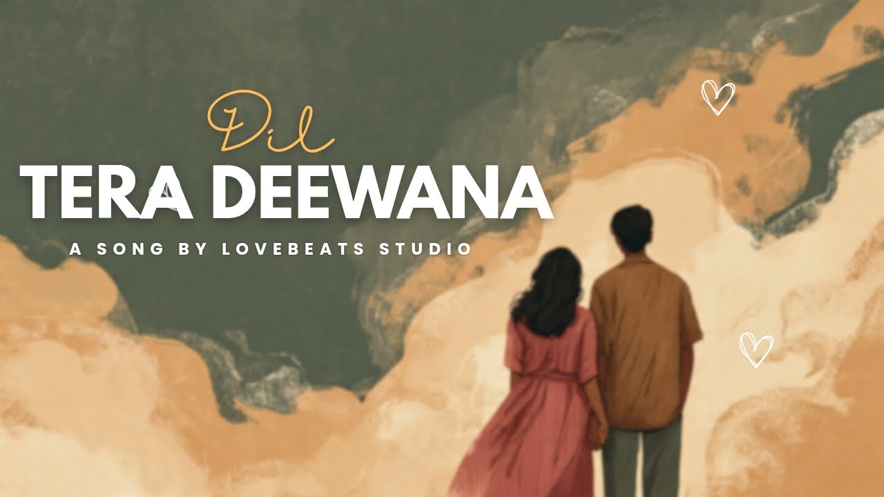 Dil Tera Deewana - LoveBeats Studio Presents (Official Music Video) New Hindi Album