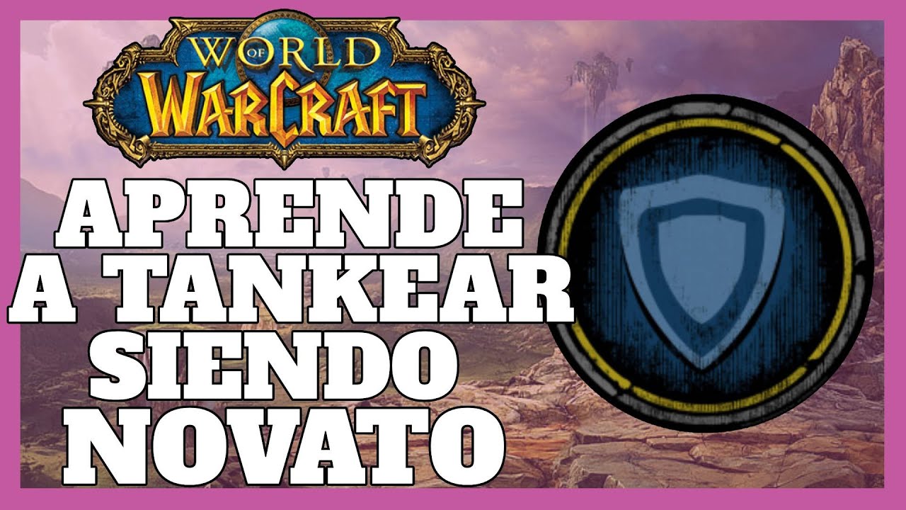 Como TANKEAR en WoW siendo novato(o no tanto) - World Of Warcraft