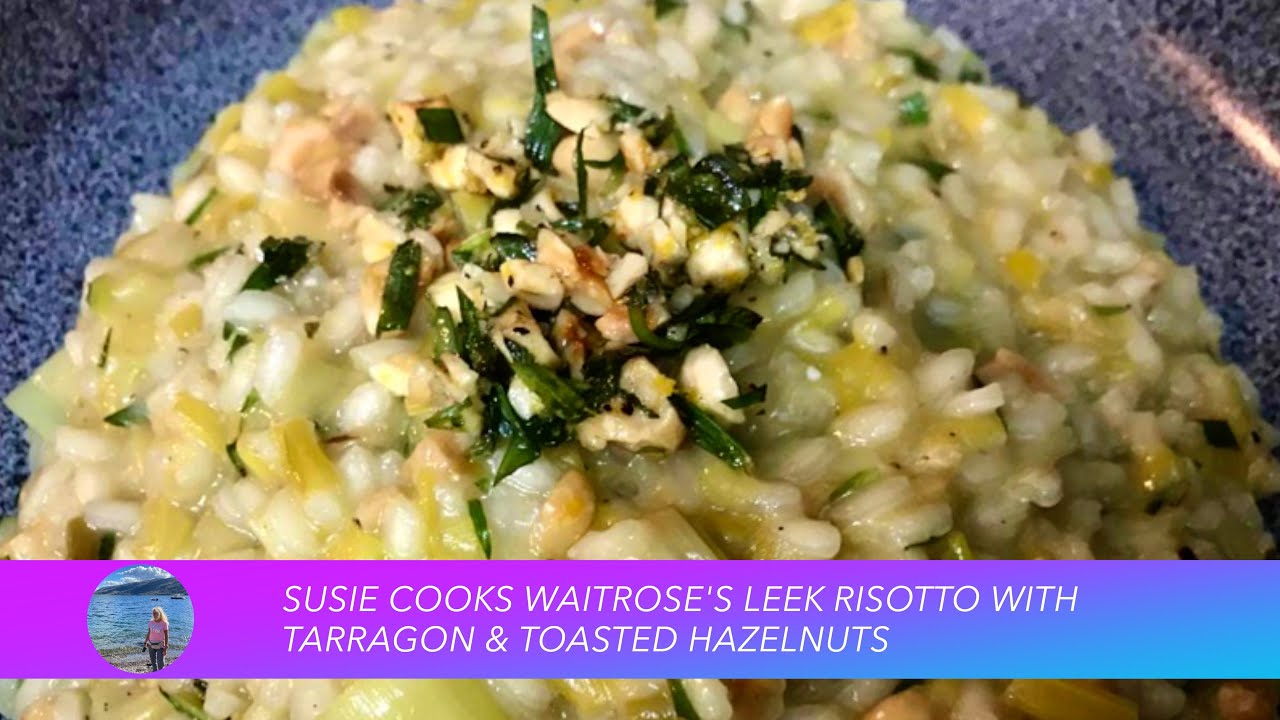 Susie's Cooks Waitrose's Leek Risotto with Tarragon and Toasted Hazelnuts