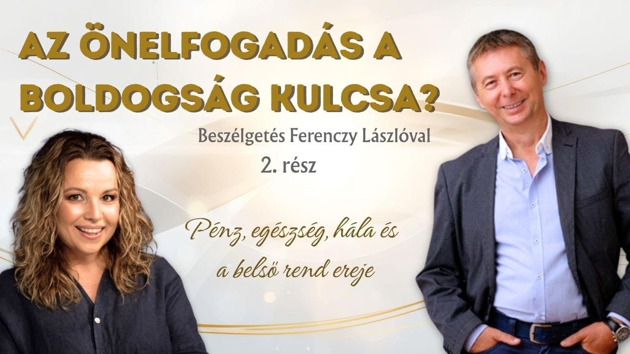 Az &Ouml;nelfogad&aacute;s a boldogs&aacute;g kulcsa? &ndash; 2. r&eacute;sz | P&eacute;nz, eg&eacute;szs&eacute;g, h&aacute;la &eacute;s a belső rend ereje