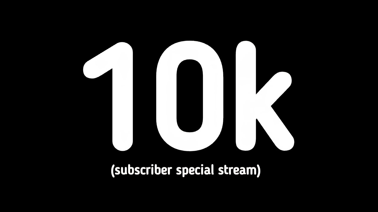 10k subs special stream (JOIN!!)