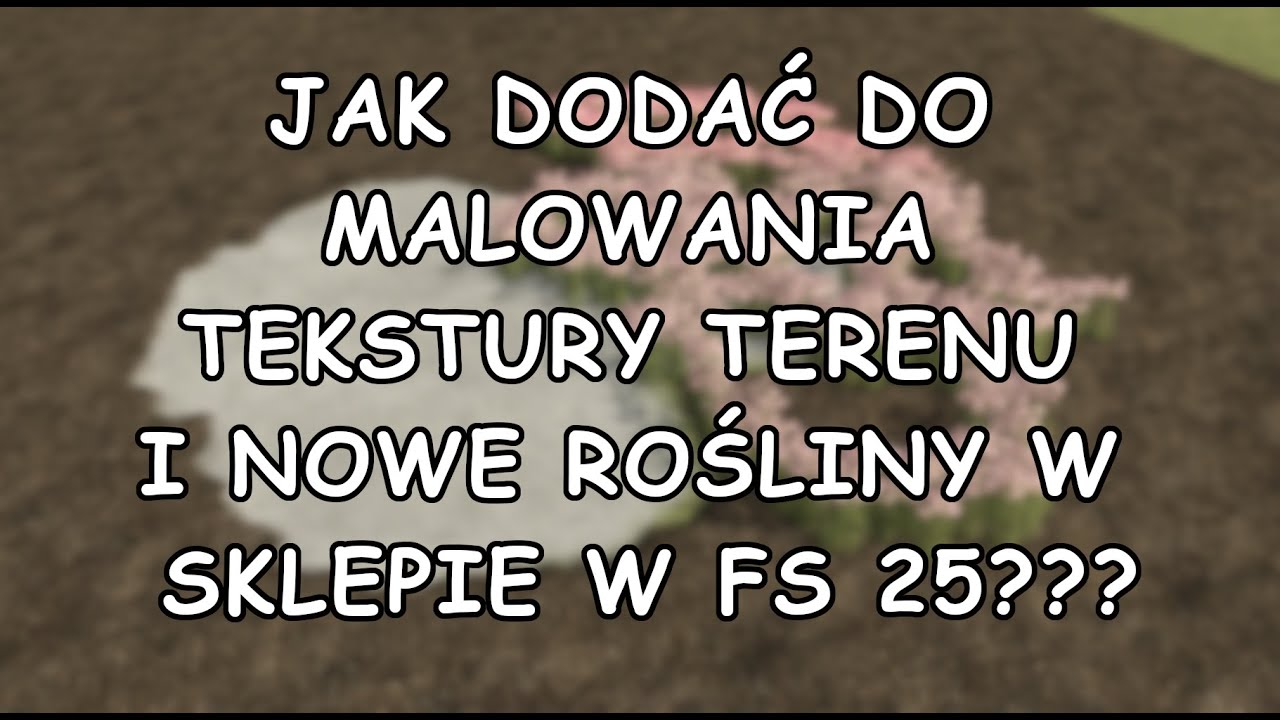 JAK DODAĆ DO MALOWANIA W SKLEPIE NOWE TEKSTURY TERENU I ROŚLINY W FS 25❓❓ - PORADNIK MAPMAKERA #11