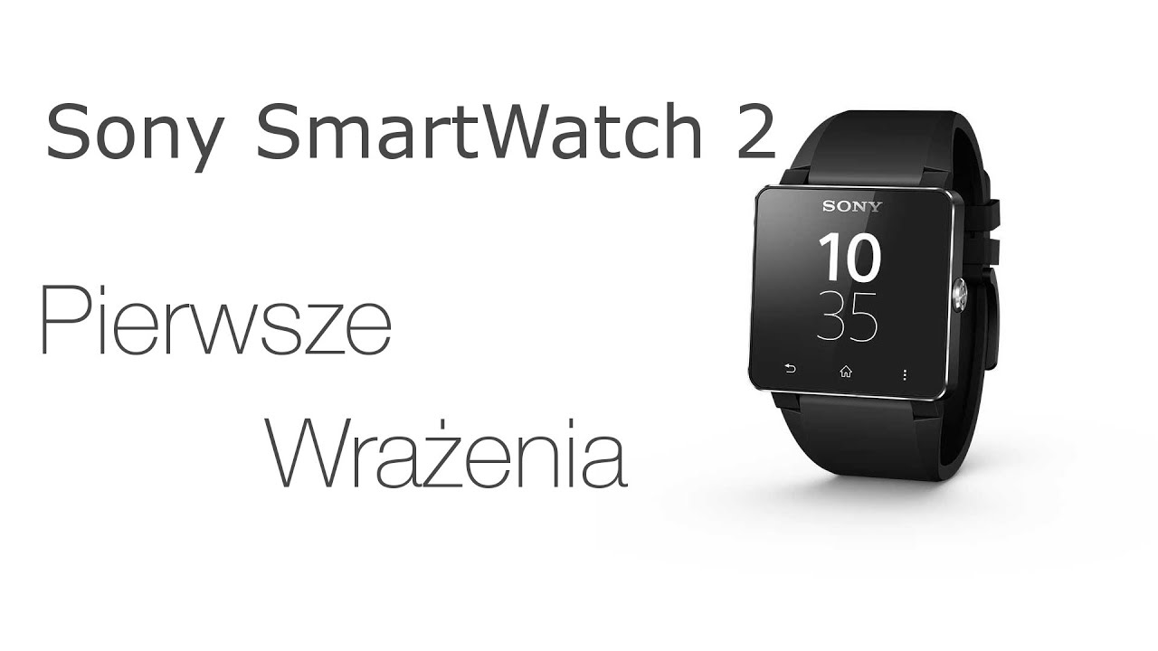 Sony SmartWatch 2 - Pierwsze Wrażenia (PL)