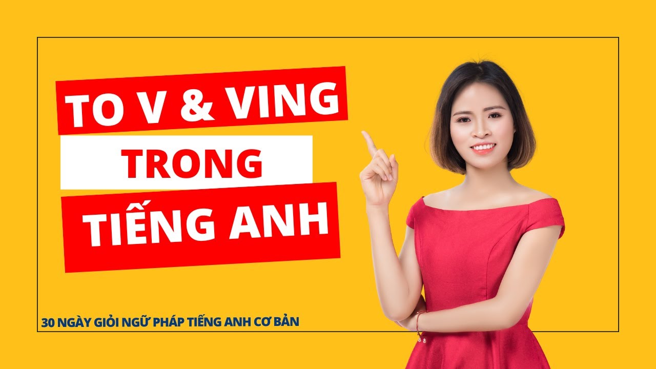 Danh Động Từ : To V và Ving trong tiếng Anh | ngữ pháp tiếng Anh cơ bản