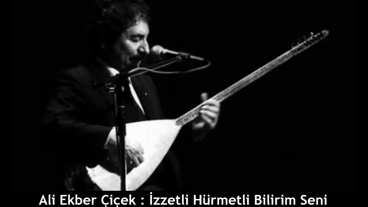 ALİ EKBER ÇİÇEK : İZZETLİ HÜRMETLİ BİLİRİM SENİ