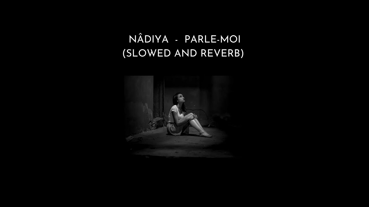 Nâdiya - Parle-moi (slowed and reverb)
