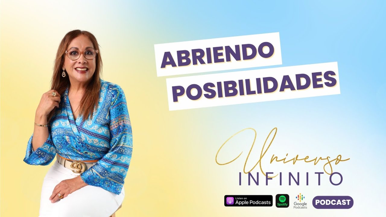 15. Abriendo posibilidades | Universo Infinito Podcast | Elma Galván