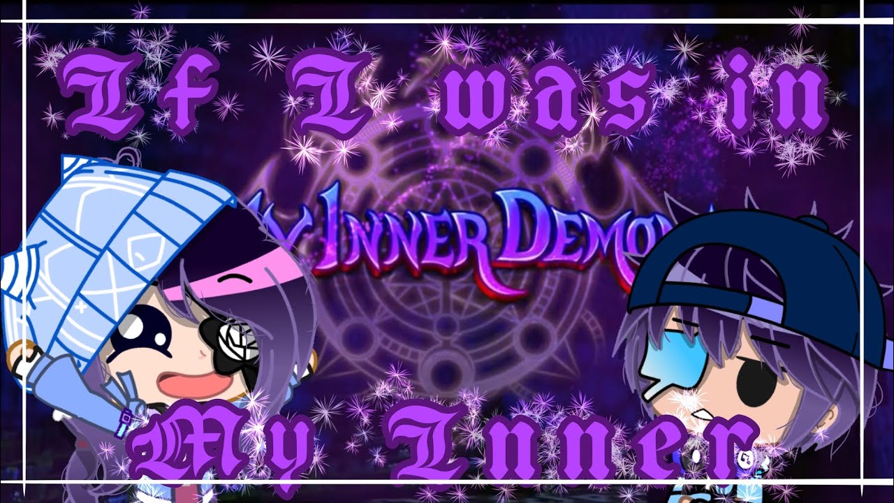 If I was in ☾𝕄𝕐 𝕀ℕℕ𝔼ℝ 𝔻𝔼𝕄𝕆ℕ𝕊☽ || Gacha Club || with my brother ||