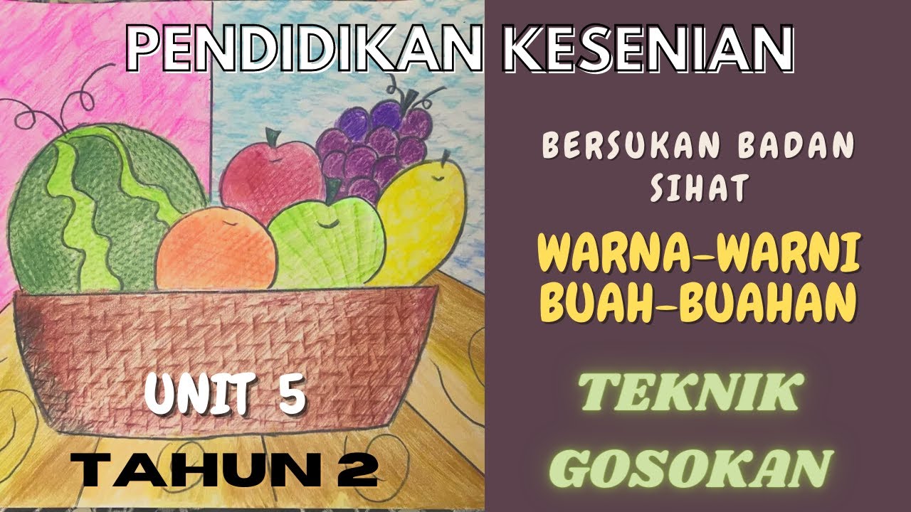PENDIDIKAN KESENIAN TAHUN 2 | TEKNIK GOSOKAN | BERSUKAN BADAN SIHAT  | WARNA-WARNI BUAH-BUAHAN ​