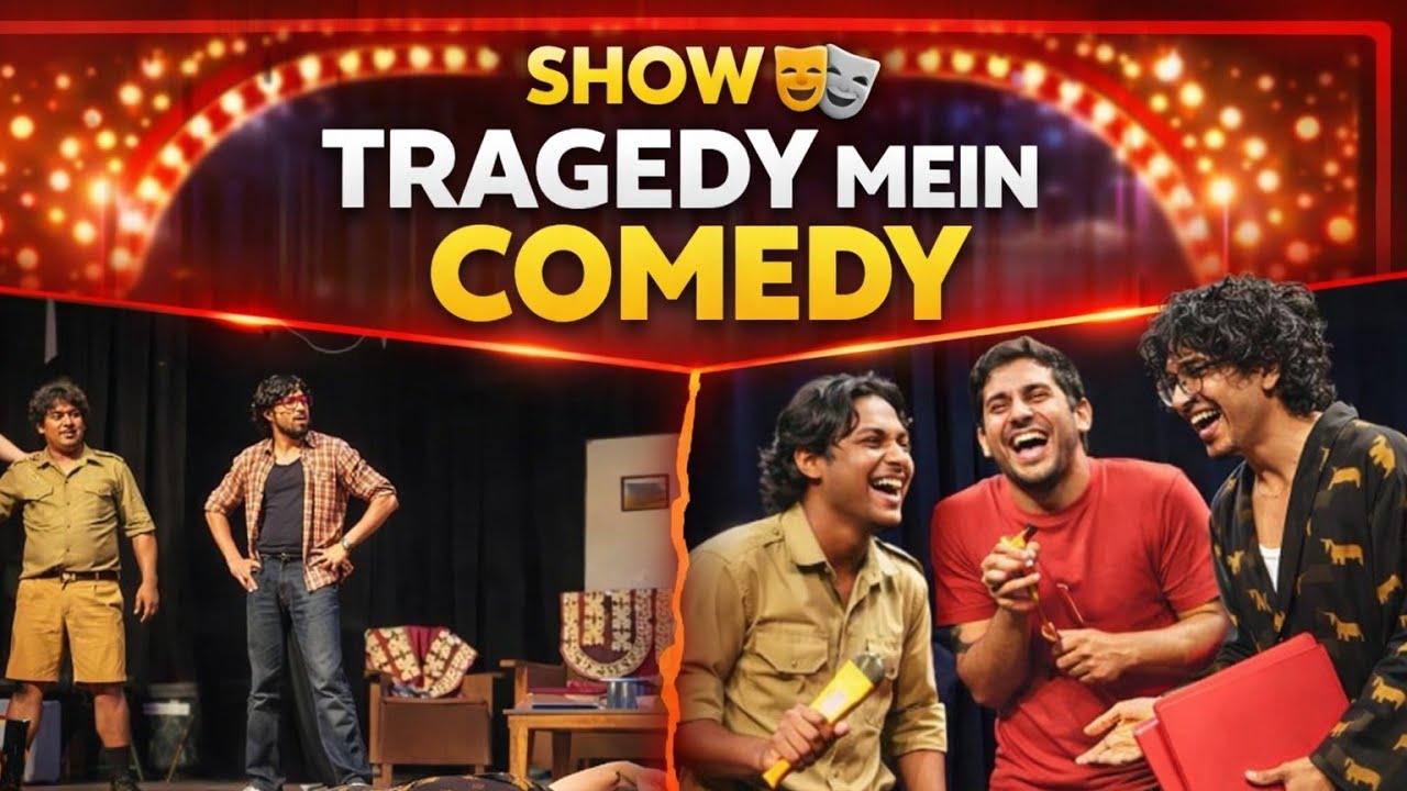 SHOW 🎭 TRAGEDY MEIN COMEDY