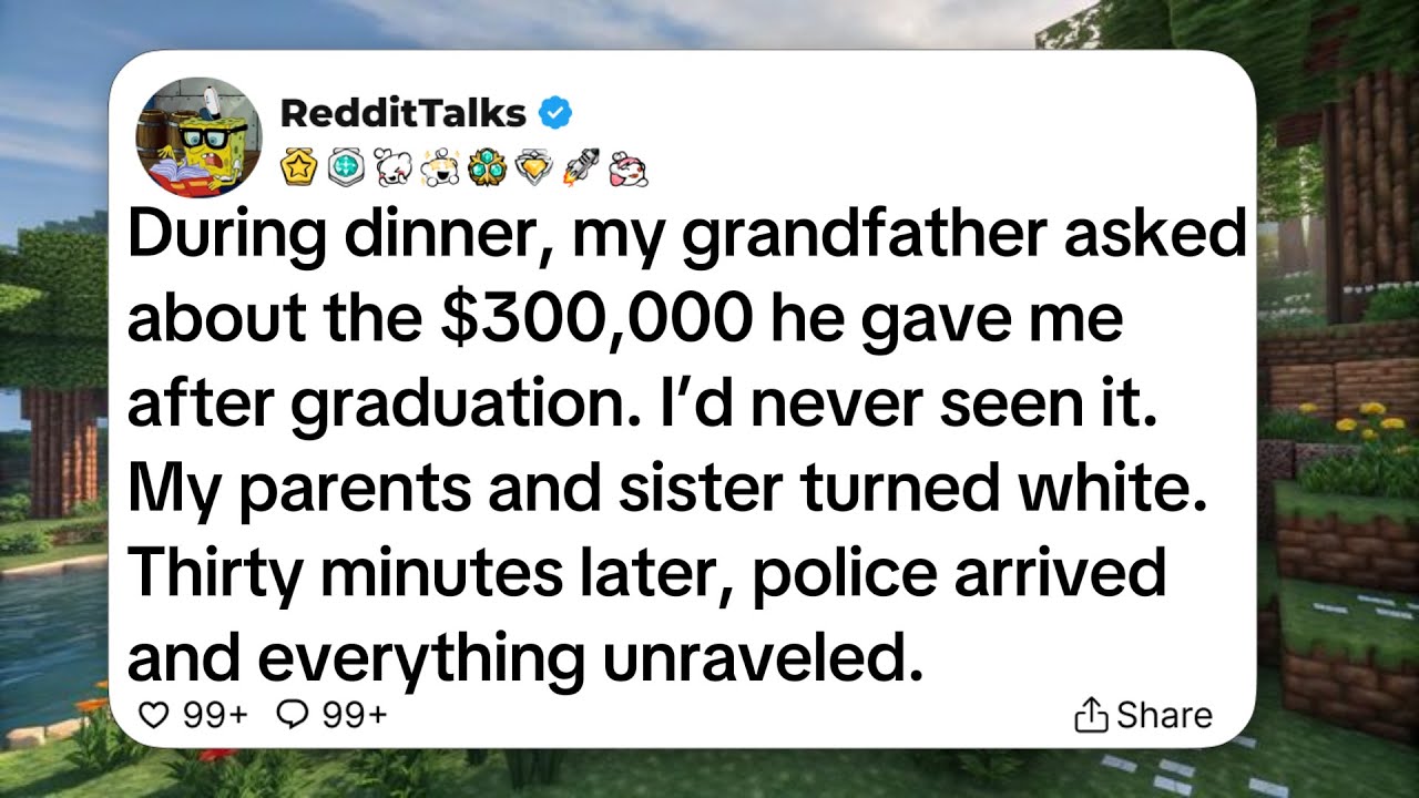 During dinner, my grandfather asked about the $300,000 he gave me after graduation...