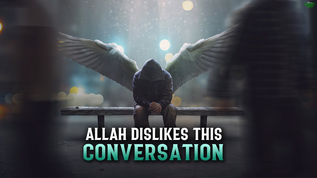 ALLAH DISLIKES THIS TYPE OF CONVERSATION