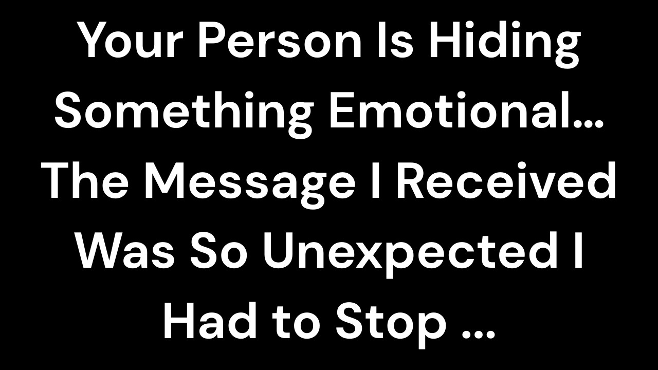 Your Person Is Hiding Something Emotional… The Message I Received Was So Unexpected I Had to ...