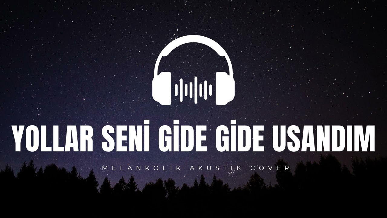 Yollar Seni Gide Gide Usandım  - Melankolik Cover
