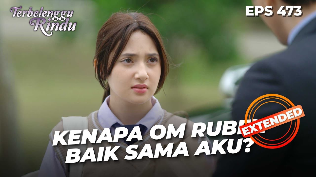 Kebaikan Ruben Membuat Arsy Merindukan Sosok Ayah | TERBELENGGU RINDU | EPS. 473 EXTENDED VERSION