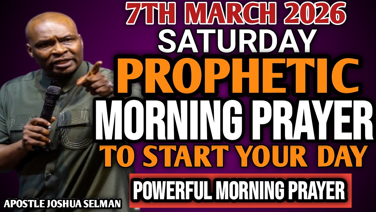 [SATURDAY 7TH MARCH, 2026] EARLY MORNING POWERFUL PROPHETIC MORNING PRAYER BY APOSTLE JOSHUA SELMAN