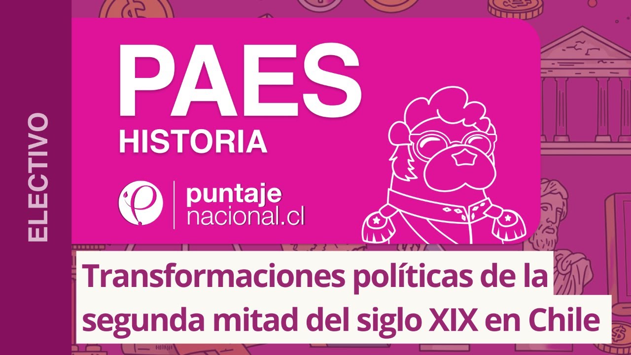 PAES | Historia | Transformaciones políticas de la segunda mitad del siglo XIX en Chile