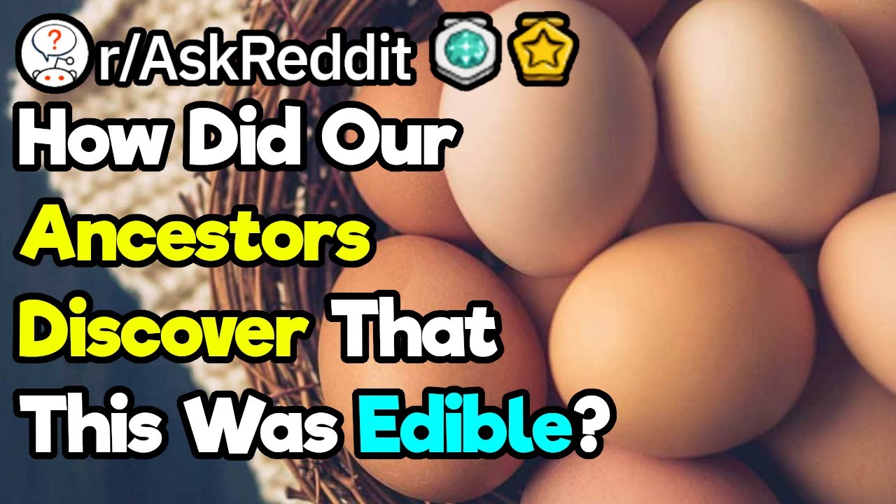 What Food Makes You Think "How Did Our Ancestors Find Out This Was Edible?" (r/AskReddit)