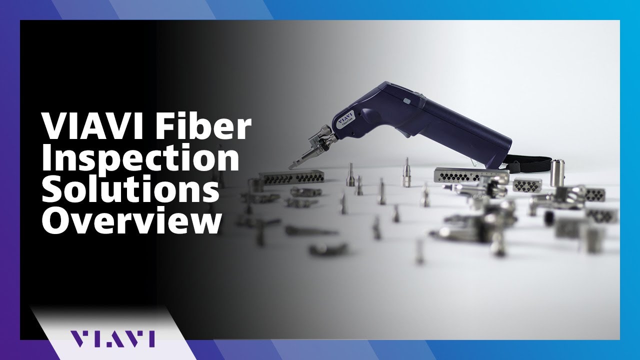 VIAVI Fiber Inspection Solutions Overview