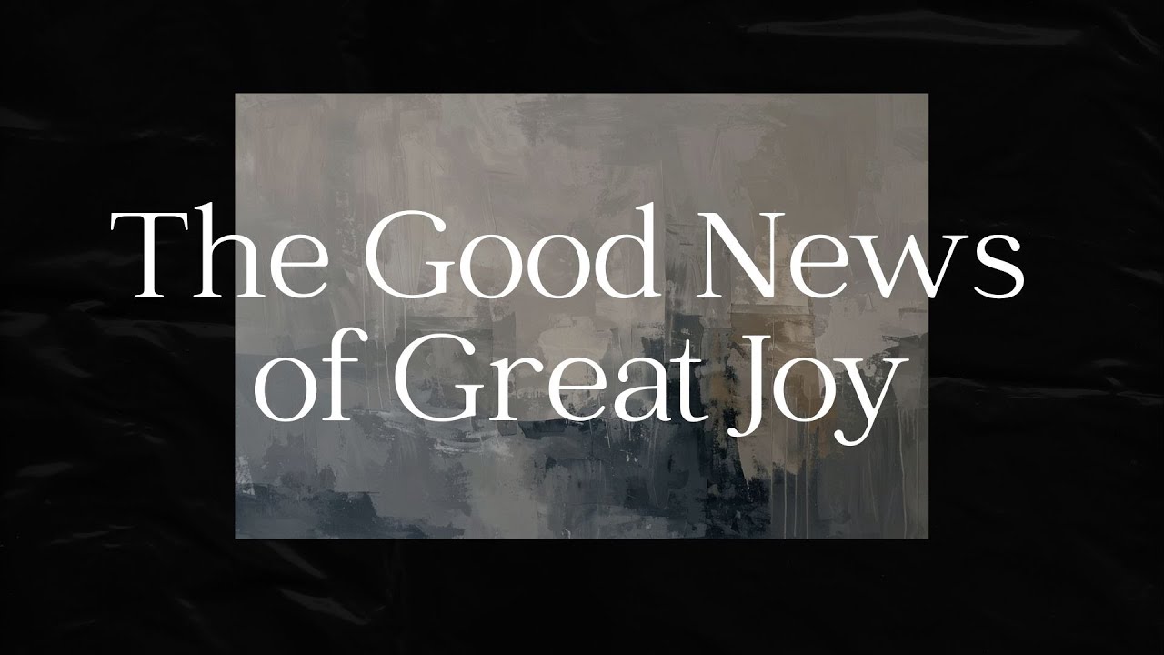 Luke 2:13-14 - The Good News of Great Joy - 12/28/2025