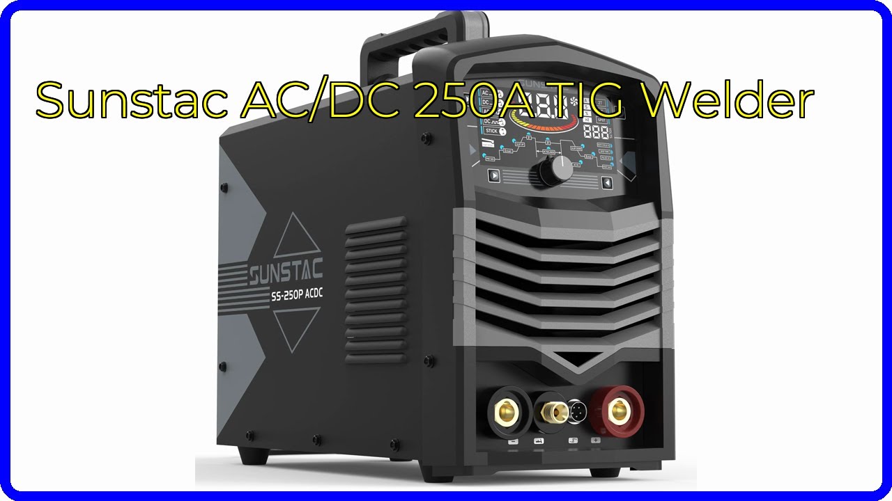 ОБЗОР (2026): Сварочный аппарат Sunstac AC/DC 250A TIG. ОСНОВНЫЕ ДЕТАЛИ.