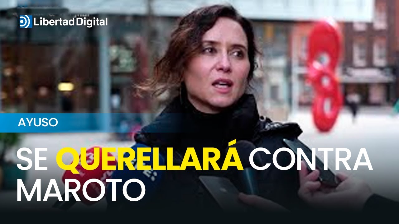 Ayuso se querellará contra Reyes Maroto por sus palabras sobre las residencias