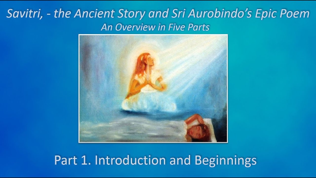 Savitri Overview 1: Introduction and Beginnings (TE 152)