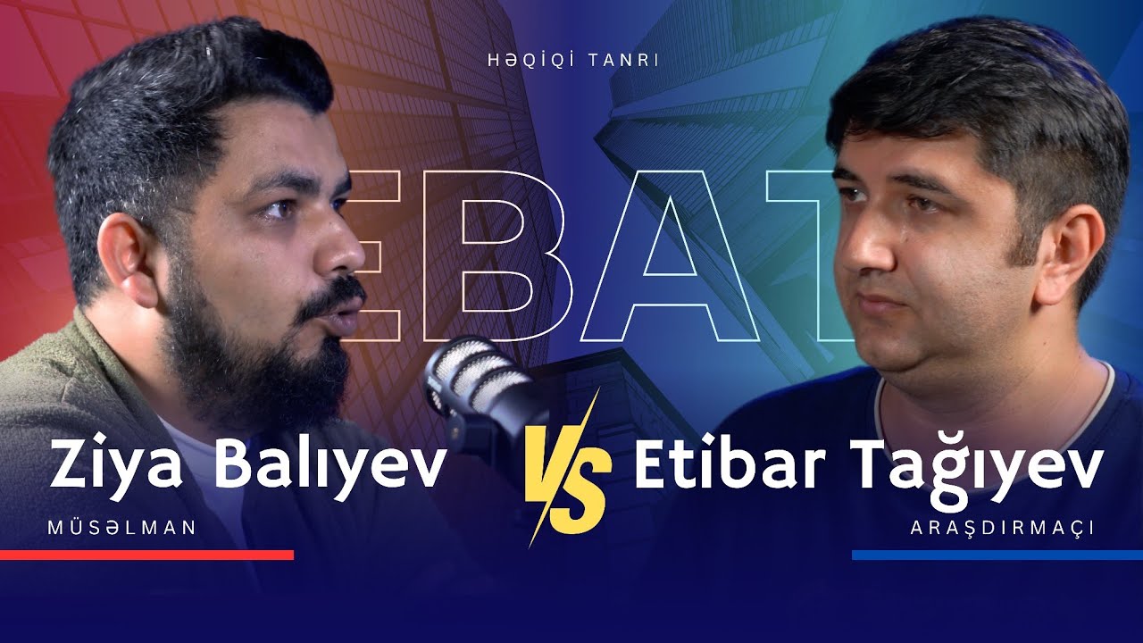 Debat: Həqiqi Tanrı? (Ziya Balıyev & Etibar Tağıyev)