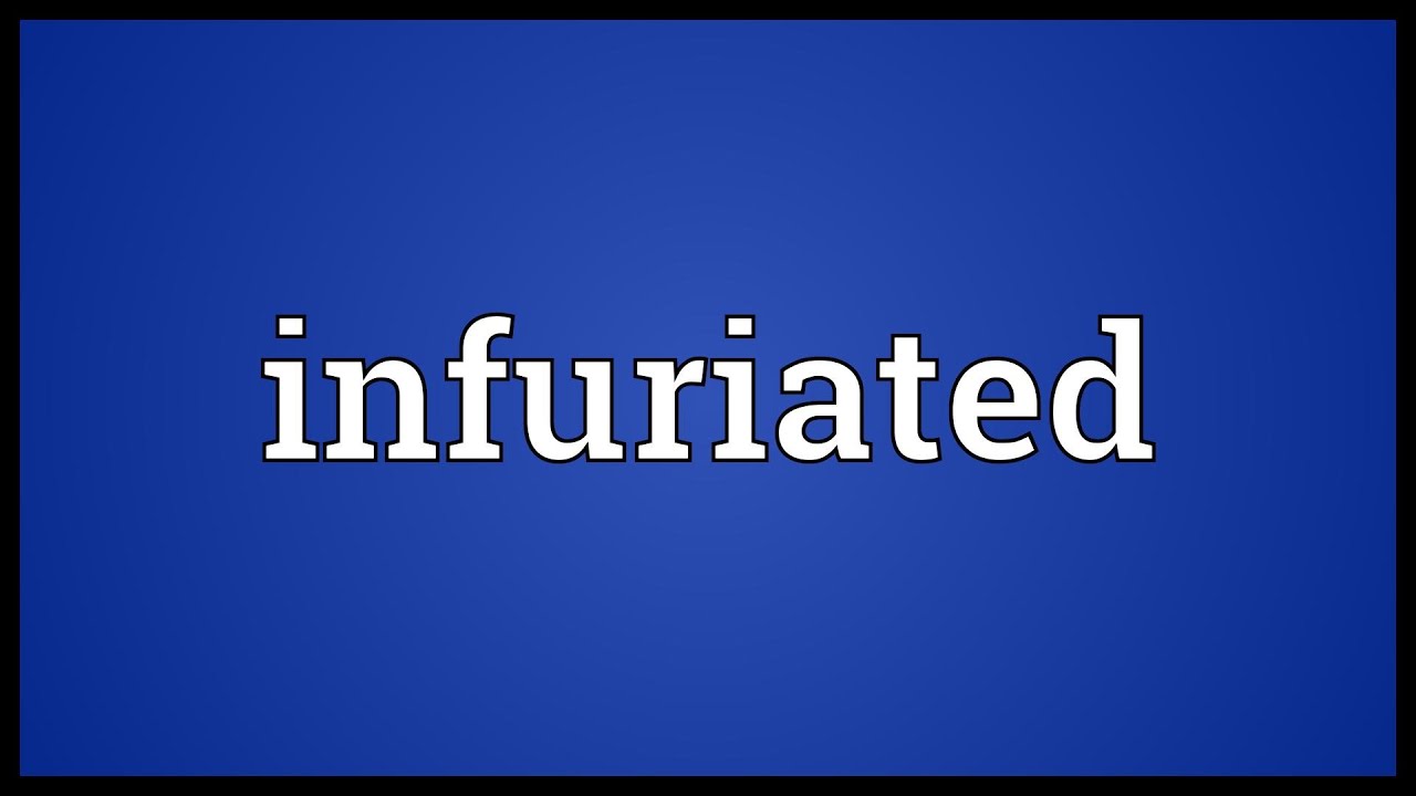 Infuriated Meaning