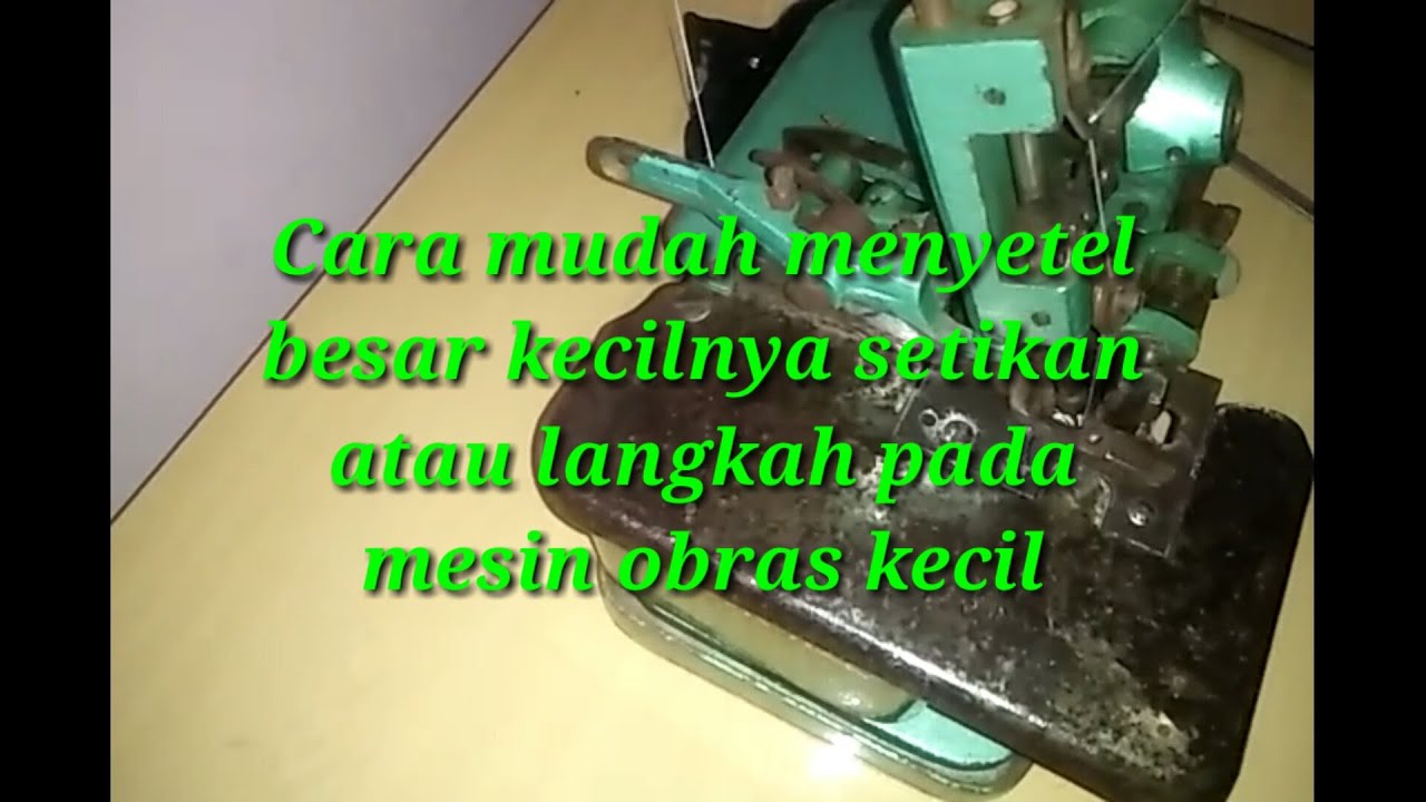 Cara mudah menyetel besar kecilnya setikan atau langkah pada mesin obras kecil