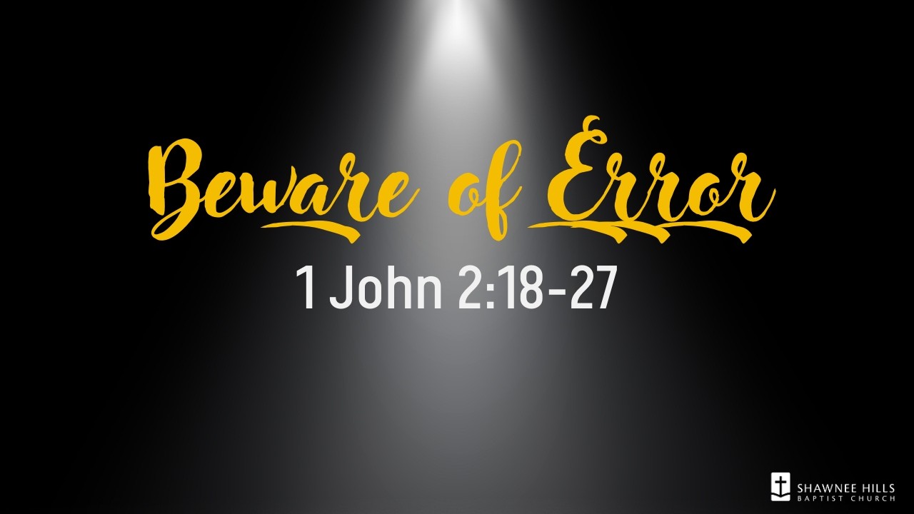 Beware of Error - 1 John 2:18-27 - 3/15/2026